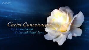 Christ Consciousness: The Embodiment of Unconditional Love