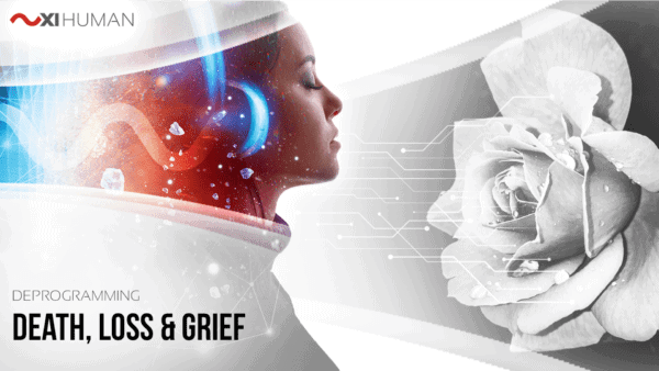 Death, Loss & Grief | XI Human: Deprogramming