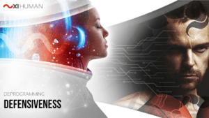 Defensiveness | XI Human: Deprogramming