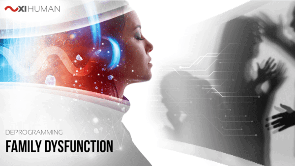 Family Dysfunction | XI Human: Deprogramming