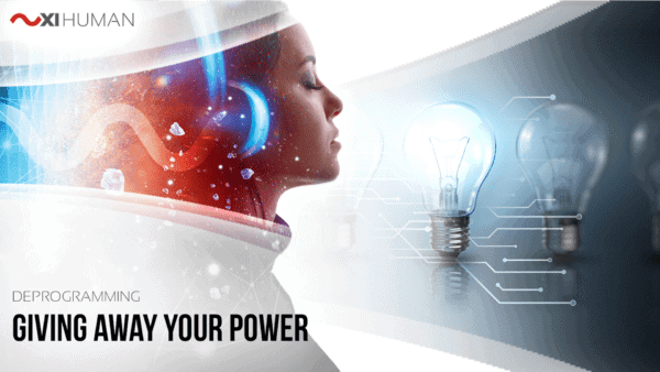 Giving Away Your Power | XI Human: Deprogramming