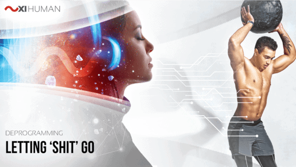 Letting "Shit" Go | XI Human: Deprogramming