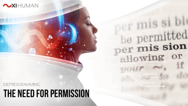 The Need for Permission | XI Human: Deprogramming