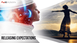 Releasing Expectations | XI Human: Deprogramming