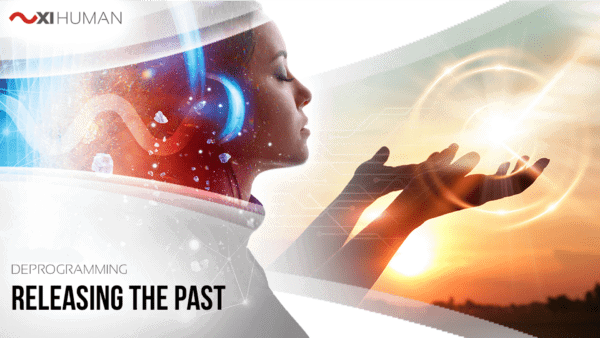 Releasing the Past | XI Human: Deprogramming