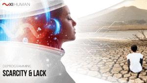 Scarcity & Lack | XI Human: Deprogramming