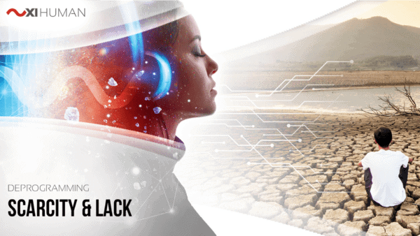 Scarcity & Lack | XI Human: Deprogramming