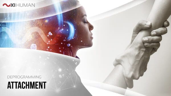 Attachment | XI Human: Deprogramming