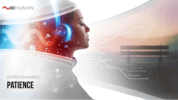 Patience | XI Human: Deprogramming